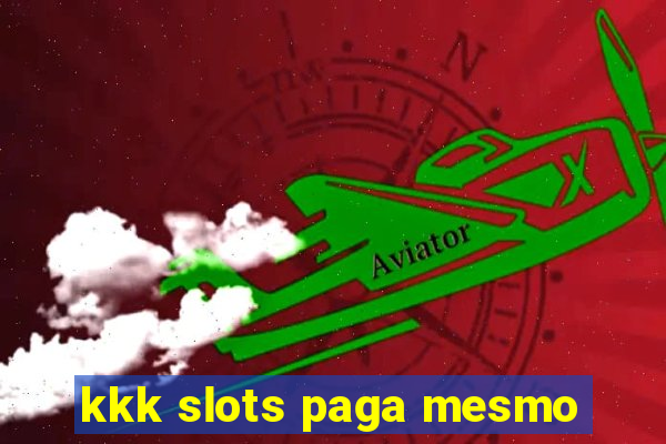 kkk slots paga mesmo